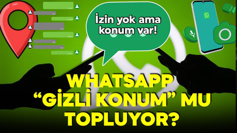 WhatsApp “gizli konum” mu topluyor? Mesaj attınız, konumunuz kayda geçti! WhatsApp iddialarla gündemde