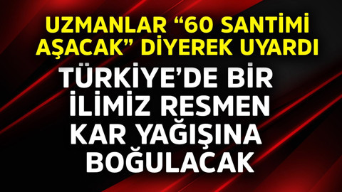 Türkiye'de bir ilimiz resmen kar yağışına boğulacak! Uzmanlar "60 santimi aşacak" diye uyardı