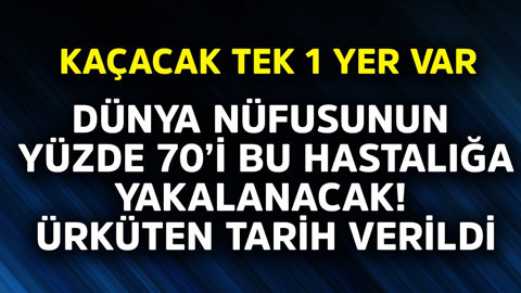 Dünya nüfusunun yüzde 70'i bu hastalığa yakalanacak! Ürküten tarih verildi, kaçacak tek 1 yer var