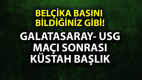 Büyük tepki çektiler! Belçika basınından Galatasaray- USG maçı sonrası küstah başlık!