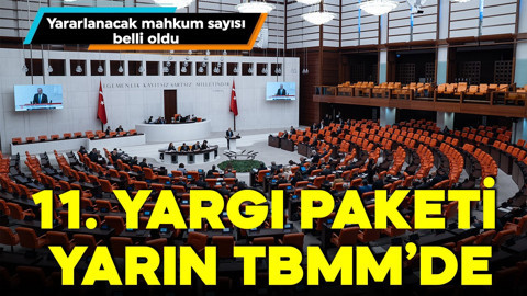 11. Yargı Paketi yarın TBMM'de: Yararlanacak mahkum sayısı belli oldu