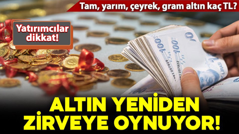 Altın yeniden zirveye oynuyor!