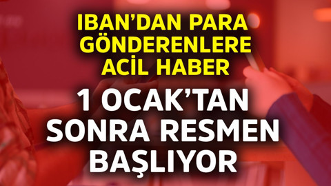 IBAN'dan para gönderenlere acil haber! 1 Ocak'tan sonra resmen başlıyor, belge sunma zorunluluğu var