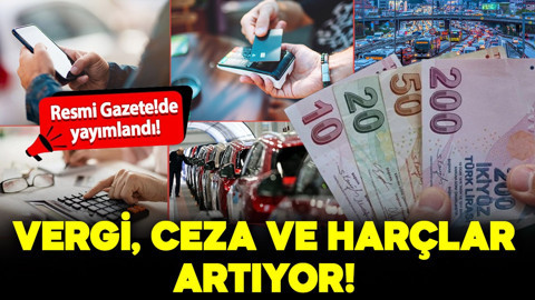 Resmi Gazete'de yayımlandı: Vergi, ceza ve harçlar artıyor