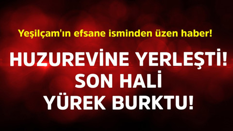 Yeşilçam'ın efsane isminden üzen haber! Huzurevine yerleşti, son hali yürek burktu