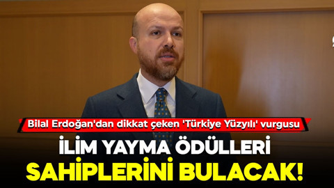 İlim Yayma ödülleri sahiplerini bulacak! Bilal Erdoğan'dan dikkat çeken 'Türkiye Yüzyılı' vurgusu: "Hayalimiz var"