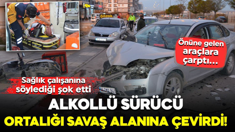 Alkollü sürücü ortalığı savaş alanına çevirdi! Önüne gelen araçlara çarptı... Sağlık çalışanına söylediği şok etti