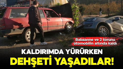 Kaldırımda yürürken dehşeti yaşadılar! Babaanne ve 2 torunu otomobilin altında kaldı