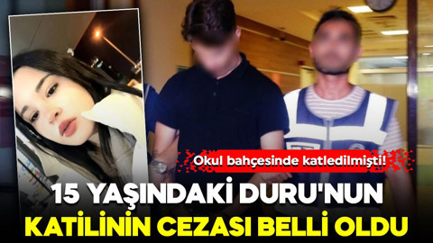 Okul bahçesinde katledilmişti! 15 yaşındaki Duru'nun katilinin cezası belli oldu