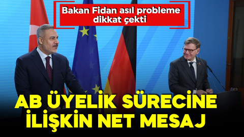 Bakan Fidan'dan AB sürecine ilişkin mesaj! 'Sorun Türkiye'de değil!'