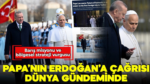 Papa'nın Türkiye ziyareti dünya manşetlerinde! Türkiye mesajına dikkat çekildi: Ziyaretin stratejik anlamı ve Türkiye'nin bölgesel gücü