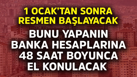 1 Ocak'tan sonra resmen başlayacak! Bunu yapanın banka hesaplarına 48 saat boyunca el konulacak, 1 TL bile harcama yapamayacak