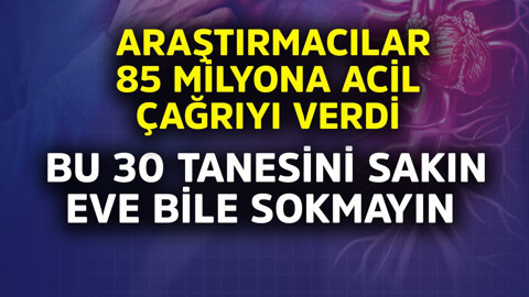 Araştırmacılar 85 milyona salgınla ilgili acil çağrıyı verdi: Bu 30 tanesini sakın eve bile sokmayın