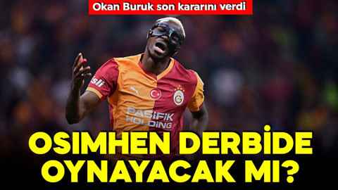 Osimhen, Fenerbahçe derbisinde oynayacak mı? Okan Buruk son kararını verdi!