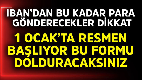 IBAN'dan bu kadar para gönderecekler dikkat! 1 Ocak'ta resmen başlıyor, bu formu dolduracaksınız