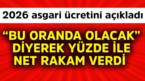 2026 asgari ücretini açıkladı! "Bu oranda olacak" diyerek direkt yüzde ile net rakam verdi