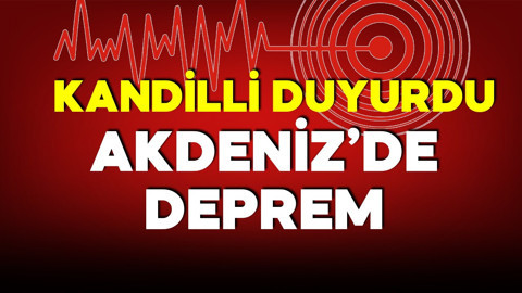 Kandilli duyurdu! Akdeniz'de korkutan deprem