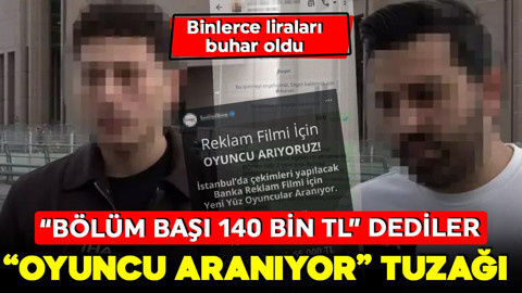 Gençlere 'oyuncu aranıyor' tuzağı! Bir reklamla başladı!  'Bölüm başına 140 bin TL' dediler! Binlerce liraları buhar oldu
