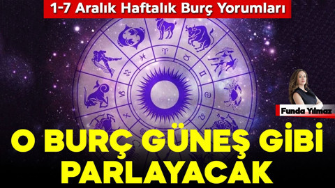 1-7 Aralık Haftalık Burç Yorumları: O Burç Güneş Gibi Parlayacak