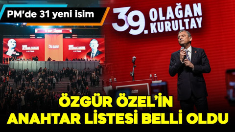 Özgür Özel'in anahtar listesi belli oldu! 31 yeni isim dikkat çekti