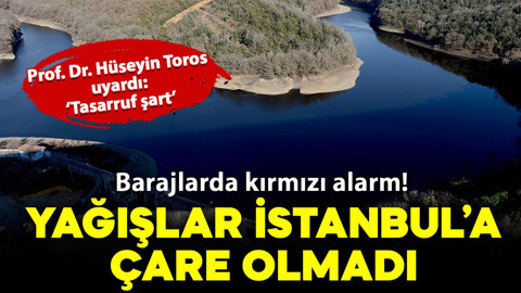 Barajlarda kırmızı alarm! Yağışlar İstanbul'a çare olmadı