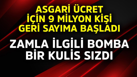 Asgari ücret için 9 milyon kişi geri sayıma başladı! Zamla ilgili bomba bir kulis sızdı