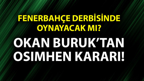 Fenerbahçe derbisi öncesi kritik gelişme! Osimhen derbide sahada olacak mı? Okan Buruk sonunda kararını verdi