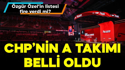 CHP'nin A Takımı belli oldu