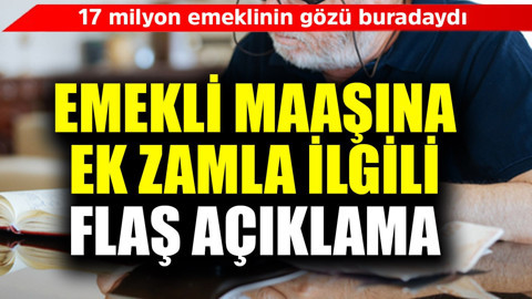 17 milyon emeklinin gözü buradaydı! Emekli maaşına ek zamla ilgili flaş açıklama