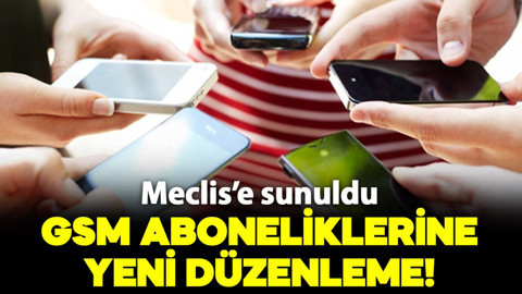 GSM aboneliklerine yeni düzenleme başlıyor! Tasarı Meclis’e sunuldu