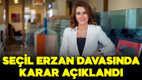 Seçil Erzan davasında karar açıklandı!