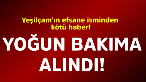 Yeşilçam'ın efsane isminden kötü haber! Yoğun bakıma alındı