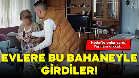 Evlere bu bahaneyle girdiler! Hedefte onlar vardı: Yaşlılara dikkat