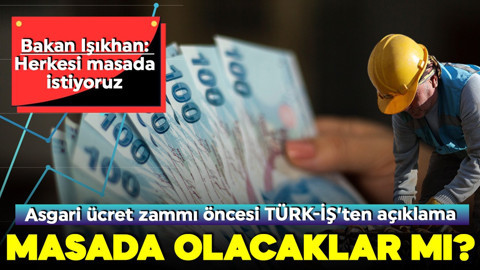 TÜRK-İŞ asgari ücret masasında olacak mı? Bakan Işıkhan ve Ergün Atalay'dan açıklamalar