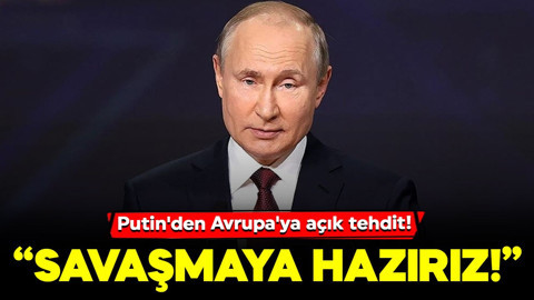 Putin'den Avrupa'ya savaş tehdidi: "Biz hazırız"