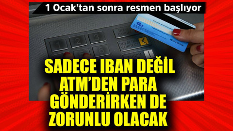 1 Ocak'tan sonra resmen başlıyor! Sadece IBAN değil ATM'den para gönderirken de zorunlu olacak