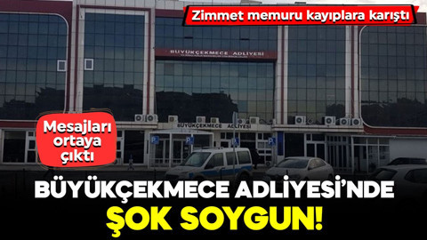 Büyükçekmece Adliyesi’nde şok soygun! Zimmet Memuru kayıplara karıştı: Mesajları ortaya çıktı