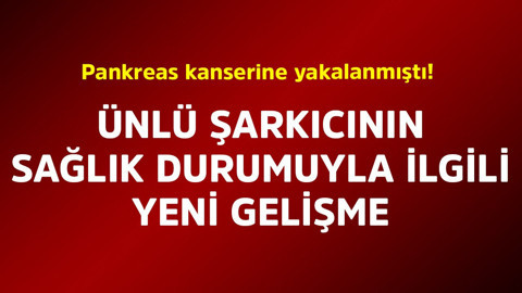 Pankreas kanserine yakalanmıştı! Ünlü şarkıcının sağlık durumuyla ilgili yeni gelişme