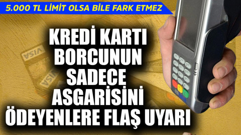5.000 TL limit olsa bile fark etmez! Kredi kartının sadece asgarisini ödeyenlere flaş uyarı
