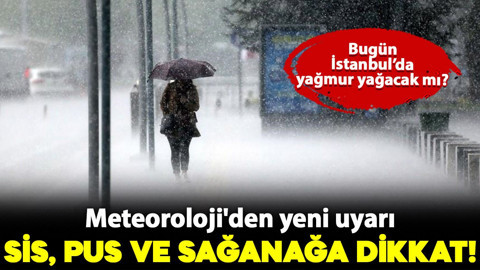 Meteoroloji'den yeni uyarı: Sis, pus ve sağanağa dikkat!