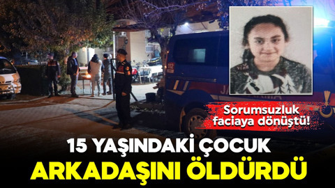 Sorumsuzluk faciaya dönüştü! 15 yaşındaki çocuk arkadaşını öldürdü