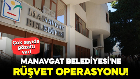 Manavgat Belediyesi'ne rüşvet operasyonu! 19 şüpheli daha gözaltında
