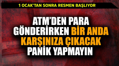 1 Ocak'tan sonra resmen başlıyor! ATM'den para gönderirken bir anda karşınıza çıkacak panik yapmayın
