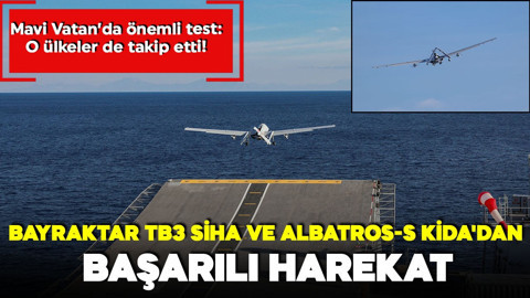 Bayraktar TB3 SİHA ve Albatros-S KİDA'dan başarılı harekat: O ülkeler de takip etti
