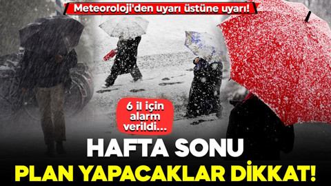 Meteoroloji'den uyarı üstüne uyarı! 6 il için alarm verildi... Hafta sonu plan yapacaklar dikkat!