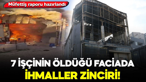 7 işçinin öldüğü yangın faciasında ihmaller zinciri! Müfettiş raporu hazırlandı