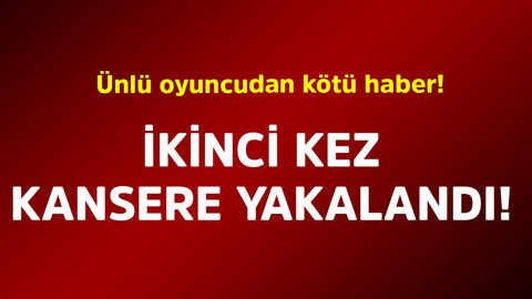 Ünlü oyuncudan kötü haber! İkinci kez kansere yakalandı