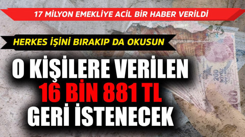 17 milyon emekliye acil haber herkes işini bırakıp okusun! O kişilere verilen 16 bin 881 TL maaş geri istenecek