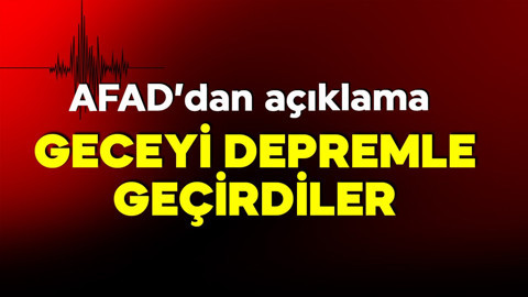 Deprem fırtınası dinmiyor! Geceyi depremle geçirdiler! AFAD'dan açıklama