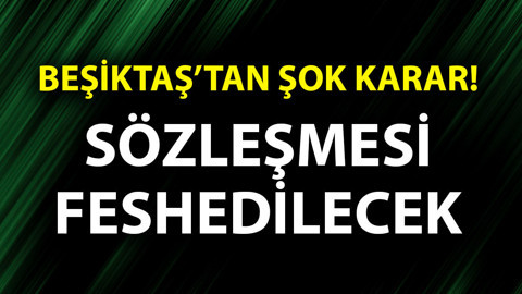 Beşiktaş'tan şok karar! Bileti kesildi! Yıldız futbolcunun sözleşmesi feshedilecek!